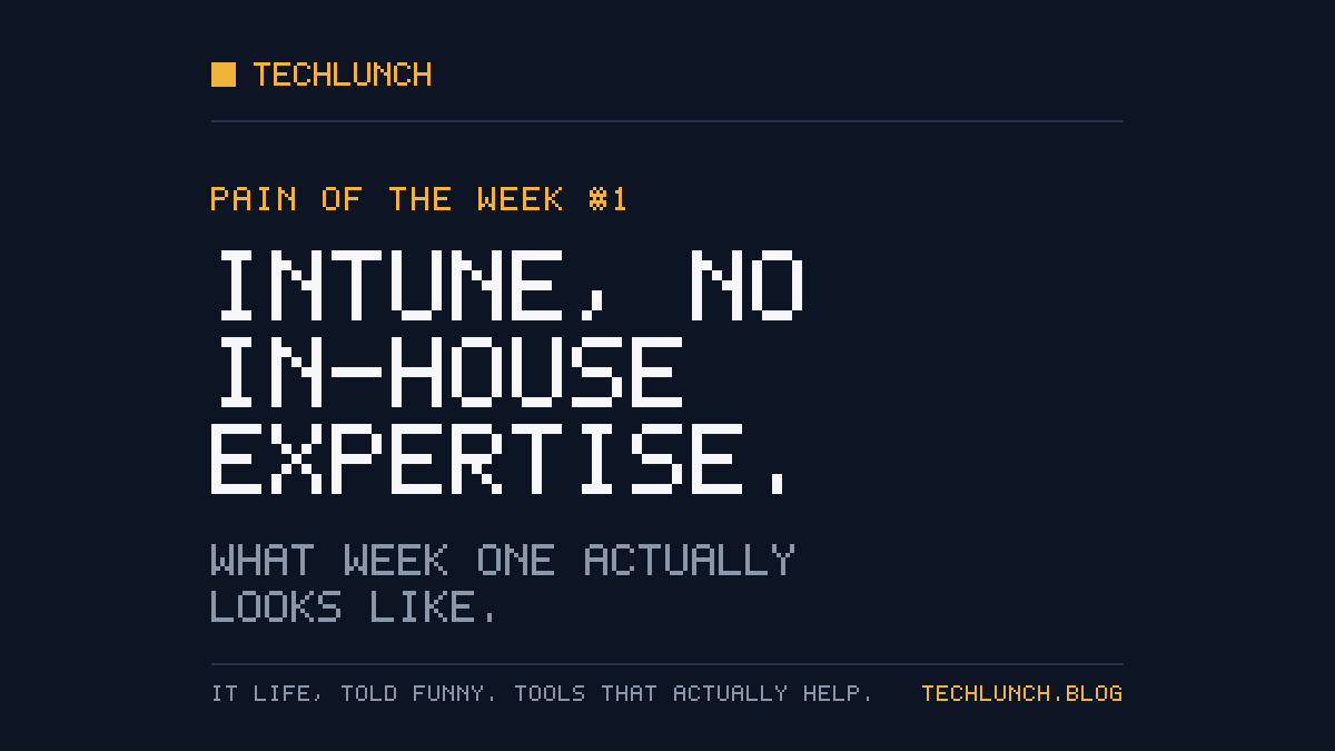 TechLunch Pain of the Week: Intune and No In-House Expertise, What Week One Actually Looks Like
