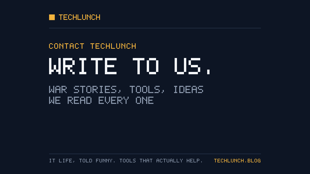 TechLunch card: Contact TechLunch. Write to us. War stories, tools, ideas.